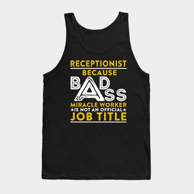 Receptionist Because Badass Miracle Worker Is Not An Official Job Title Tank Top by RetroWave